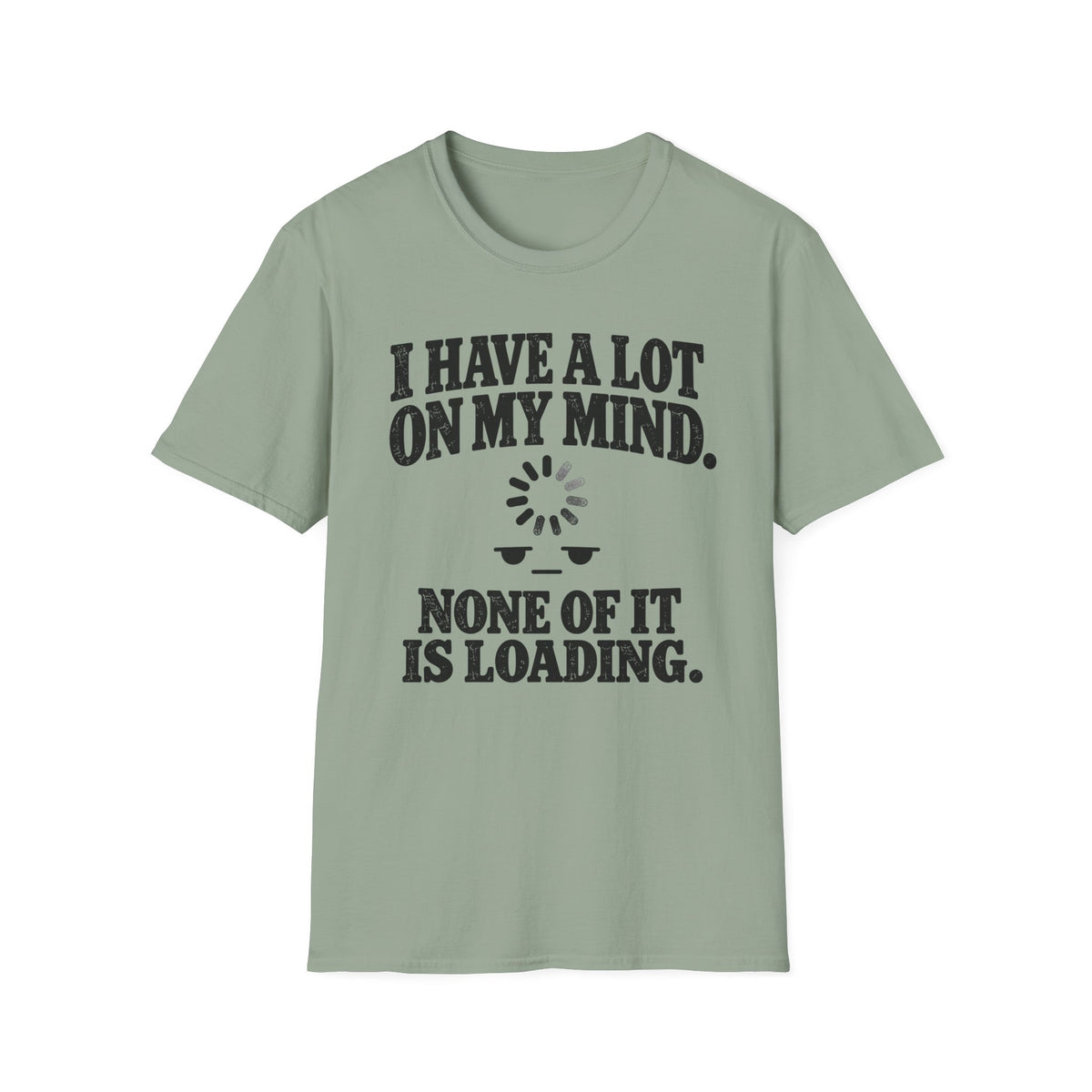 I Have A Lot On My Mind None Of It Is Loading T-Shirt