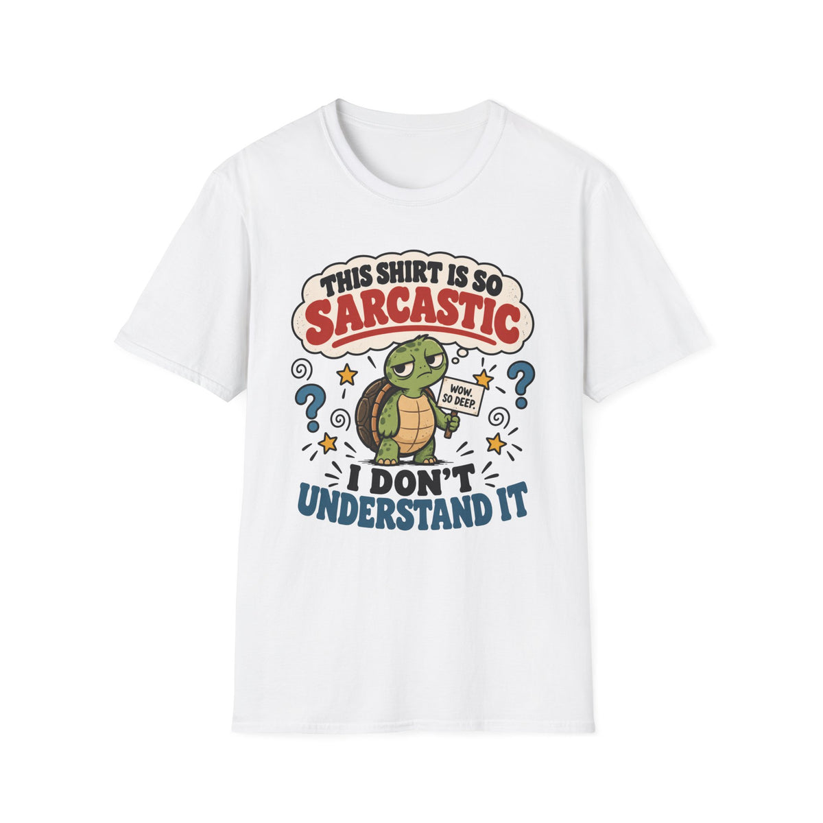 This Shirt Is So Sarcastic I Don't Understand It T-Shirt