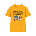 I'm Not in a Mood, I'm in a Limited-Time Weather Event T-Shirt