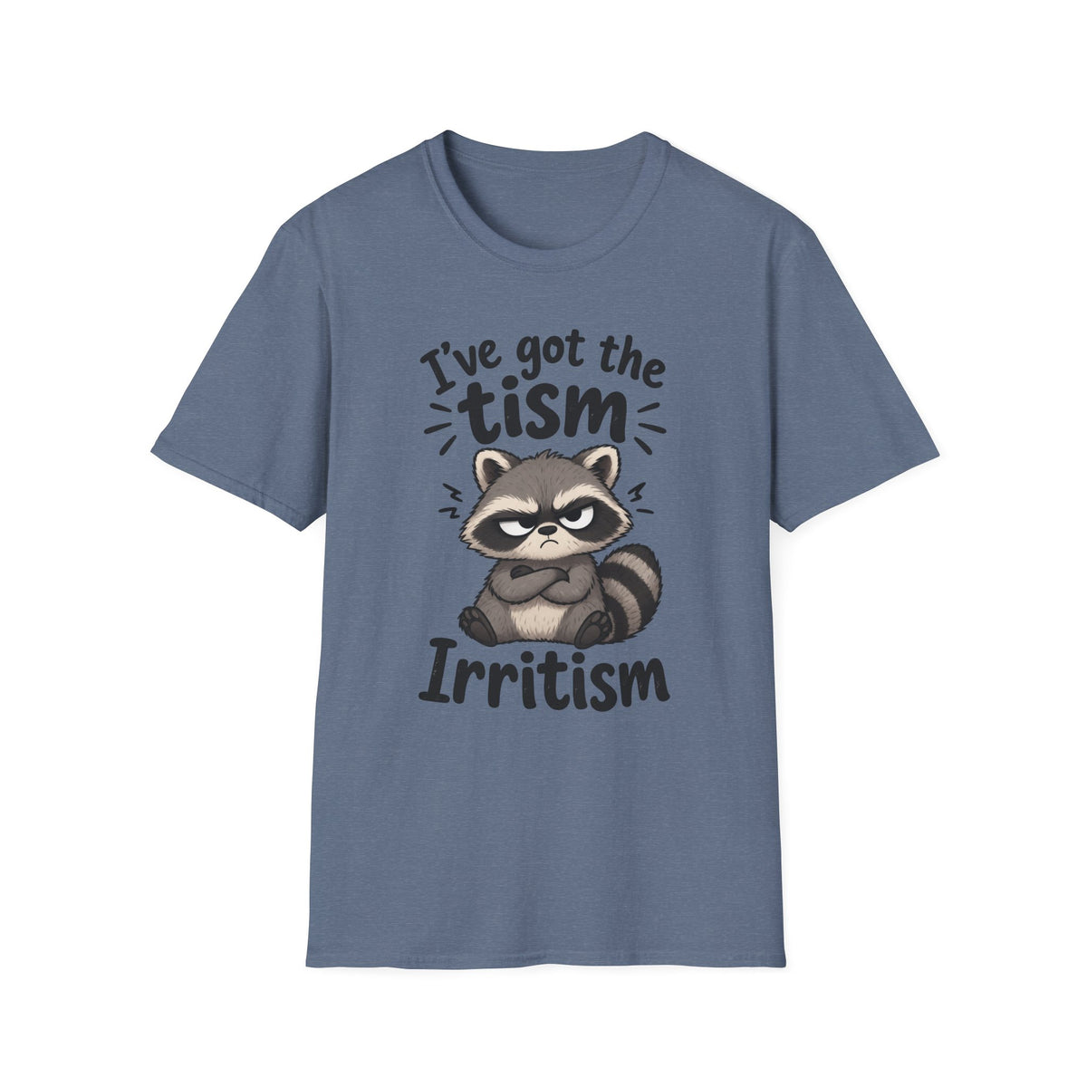 I've Got the Tism, Irritism T-Shirt