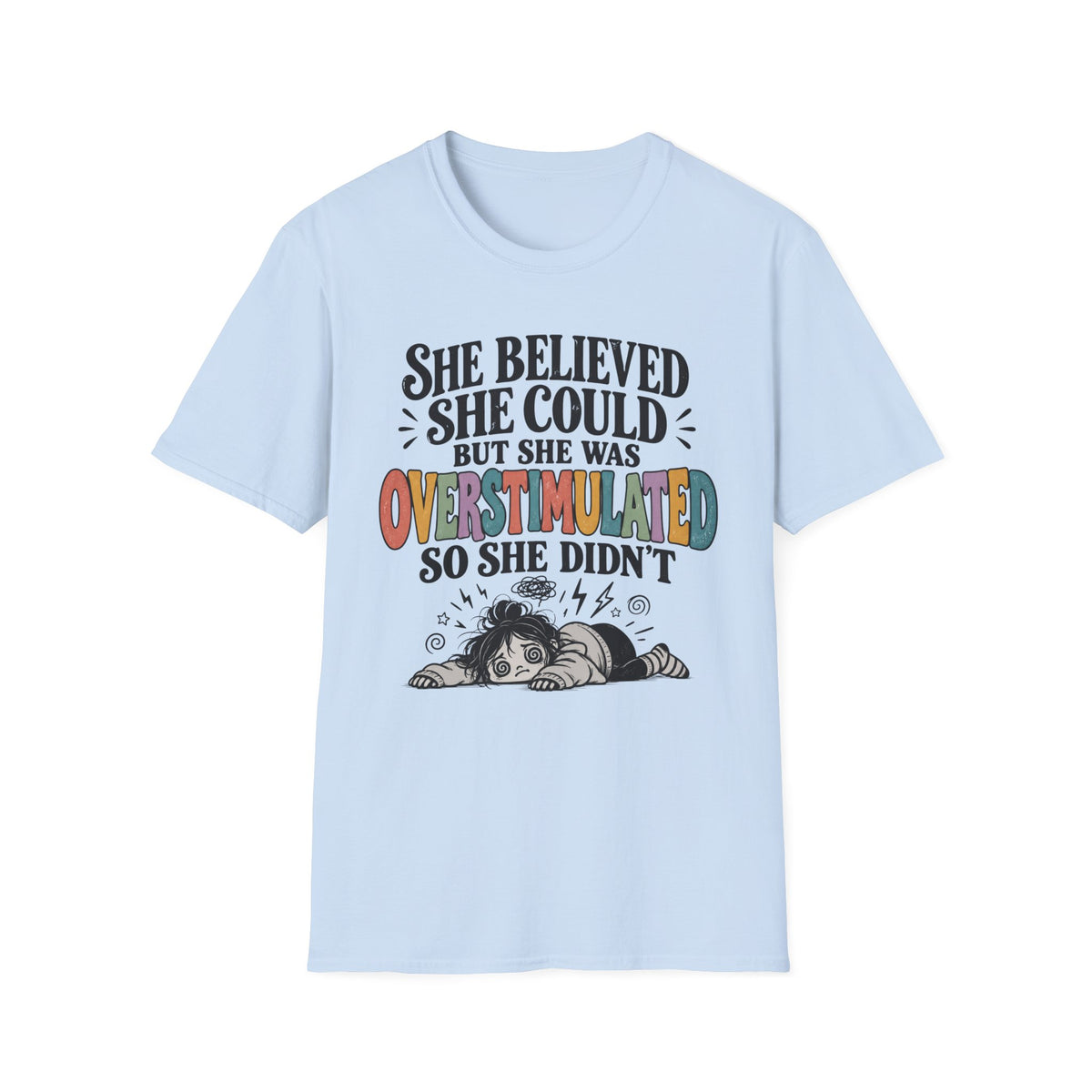 She Believed She Could But She Was Overstimulated So She Didn’t T-Shirt