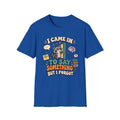 I Came In To Say Something But I Forgot T-Shirt
