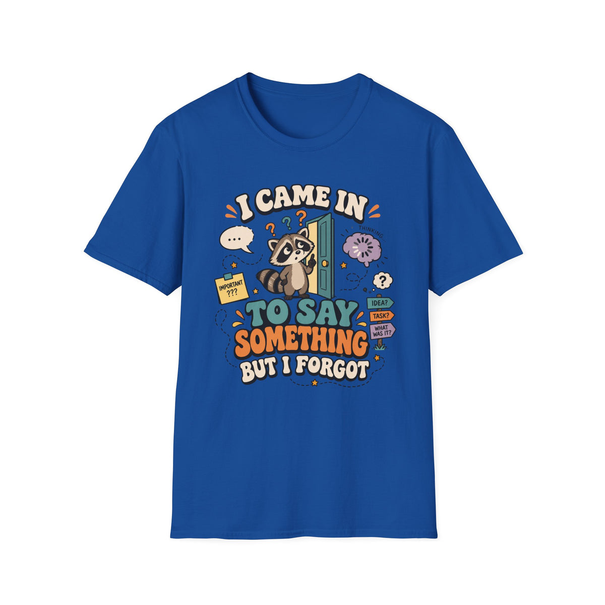 I Came In To Say Something But I Forgot T-Shirt