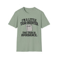 I'm A Little Task-Oriented The Task Is Avoidance T-Shirt