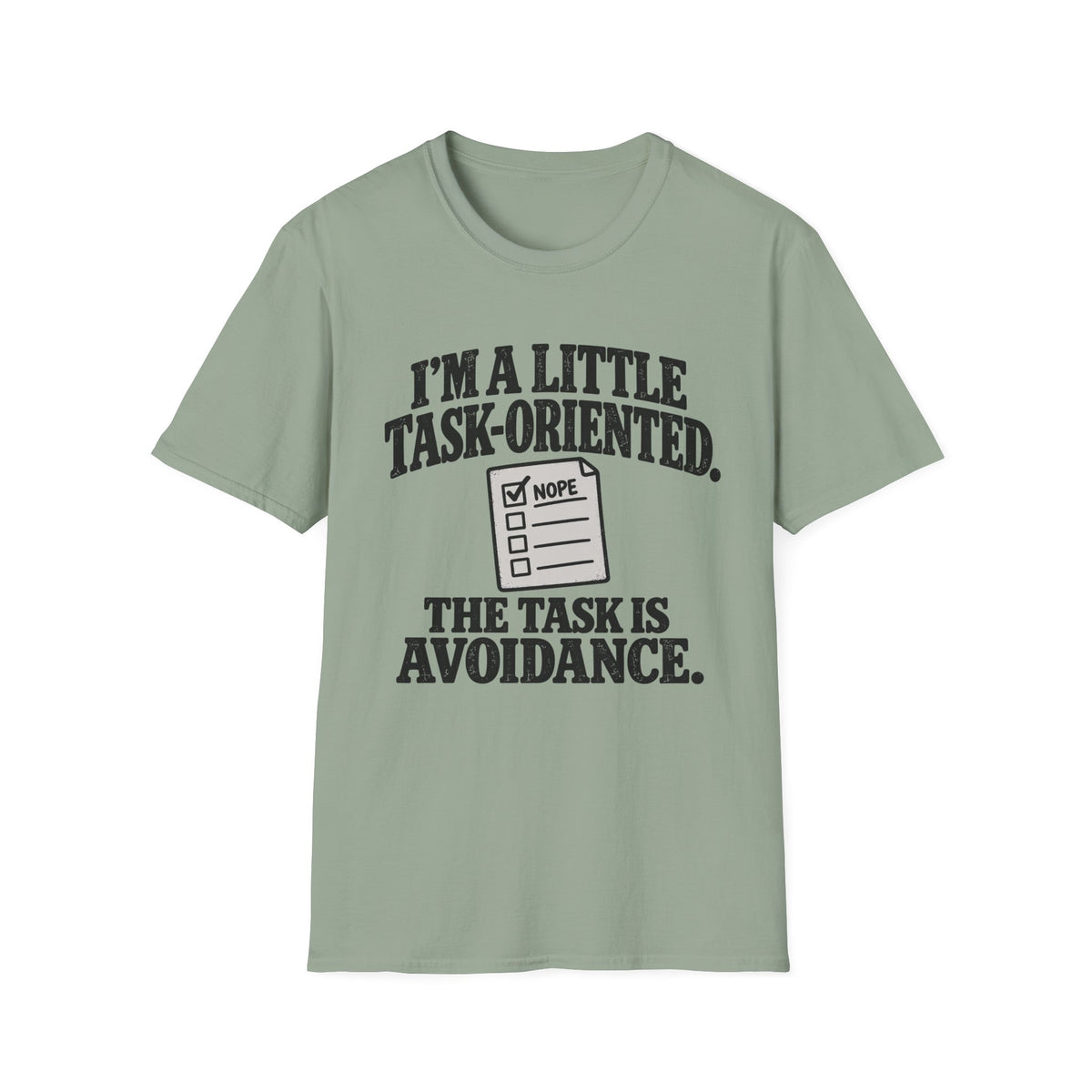 I'm A Little Task-Oriented The Task Is Avoidance T-Shirt
