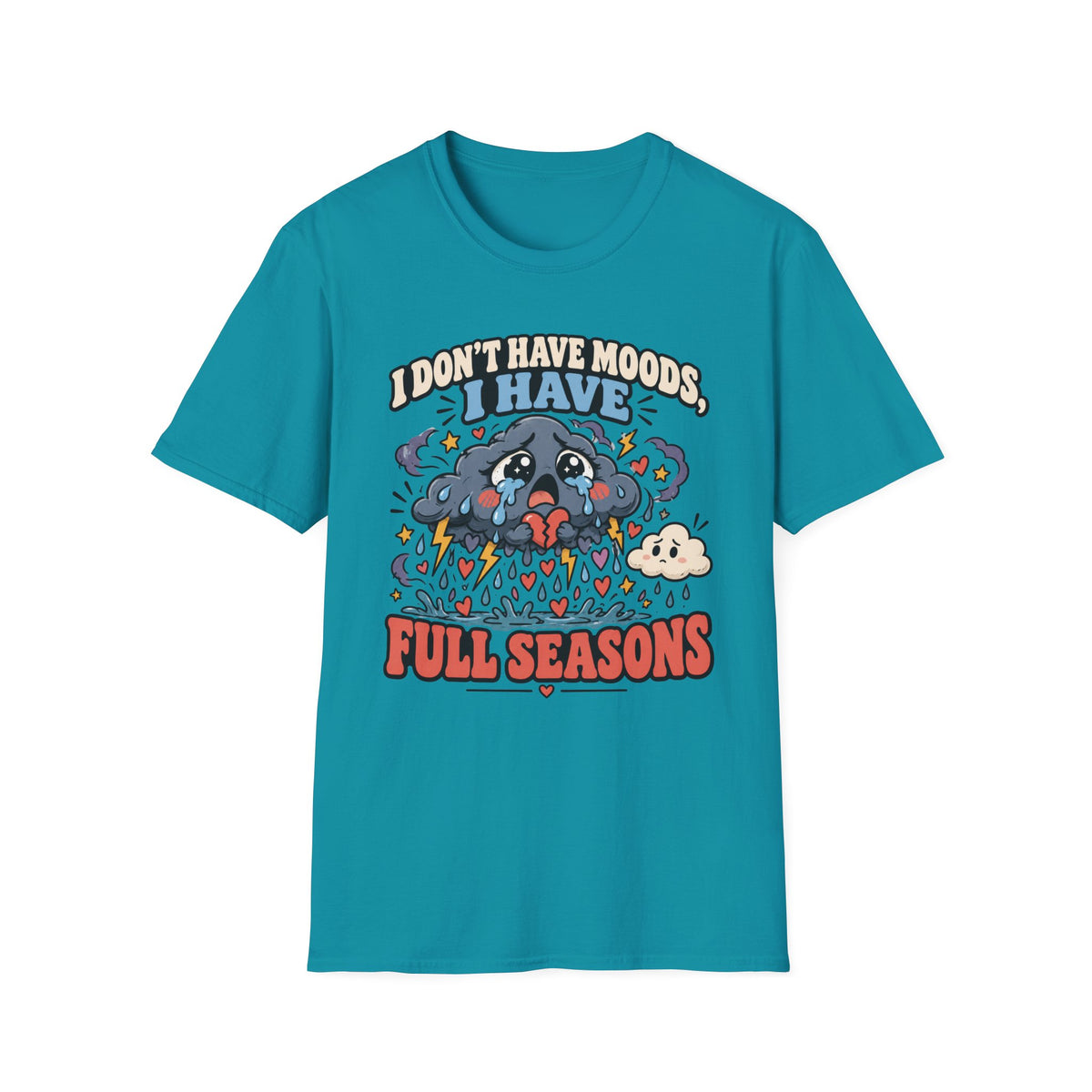 I Don't Have Moods I Have Full Seasons T-Shirt