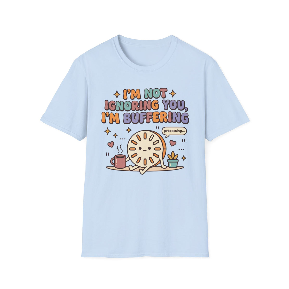 I'm Not Ignoring You, I'm Buffering T-Shirt