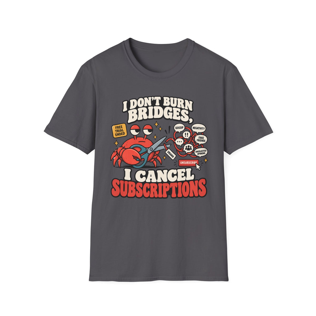 I Don't Burn Bridges I Cancel Subscriptions T-Shirt