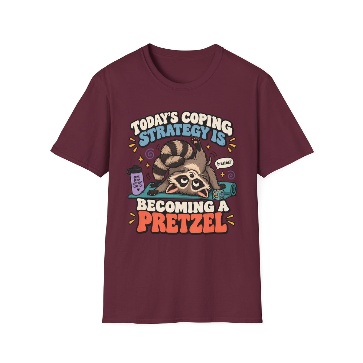 Today's Coping Strategy Is Becoming A Pretzel T-Shirt