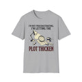 I'm Not Procrastinating I'm Letting the Plot Thicken T-Shirt