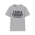 I Had A Thought It Escaped T-Shirt
