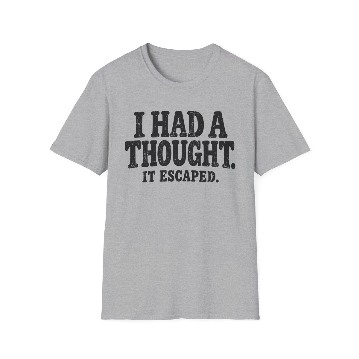 I Had A Thought It Escaped T-Shirt