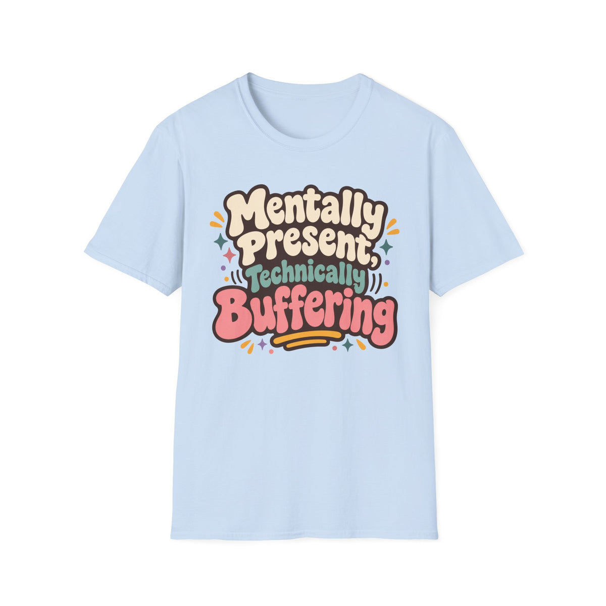 Mentally Present Technically Buffering T-Shirt