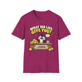 What Did Life Give You T-Shirt