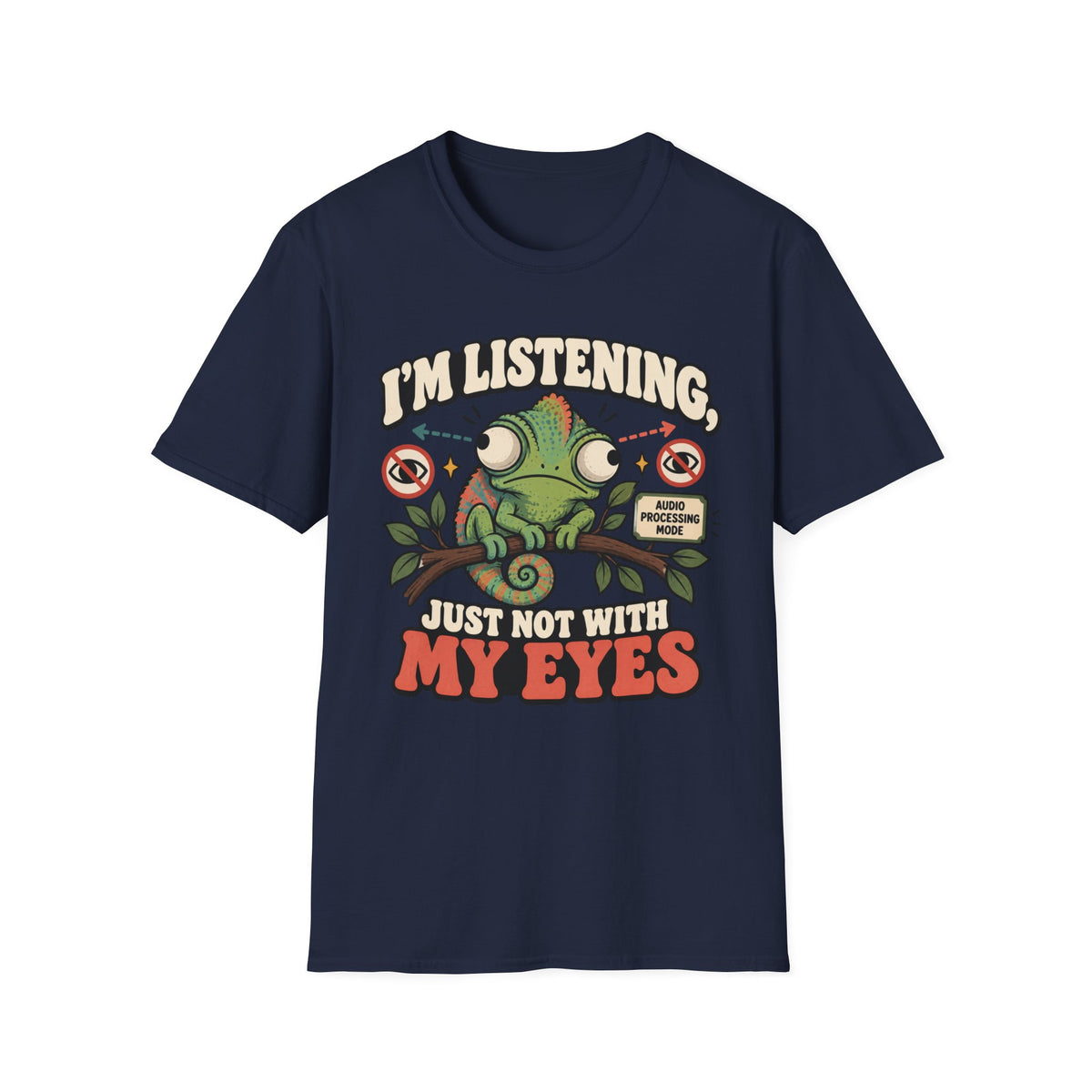 I'm Listening Just Not With My Eyes T-Shirt