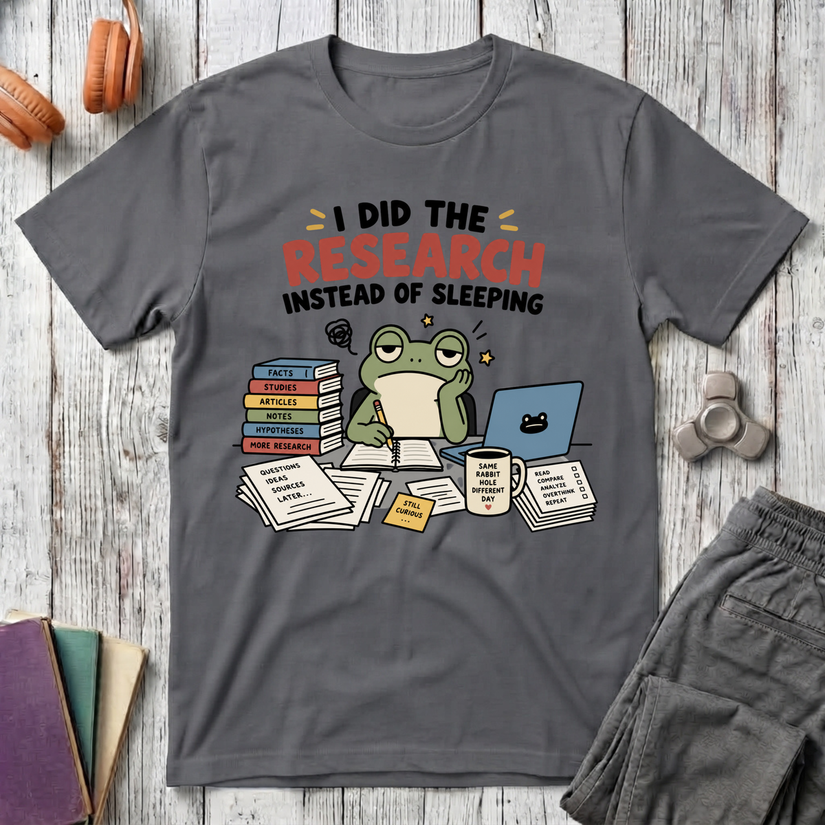 I Did the Research Instead of Sleeping T-Shirt