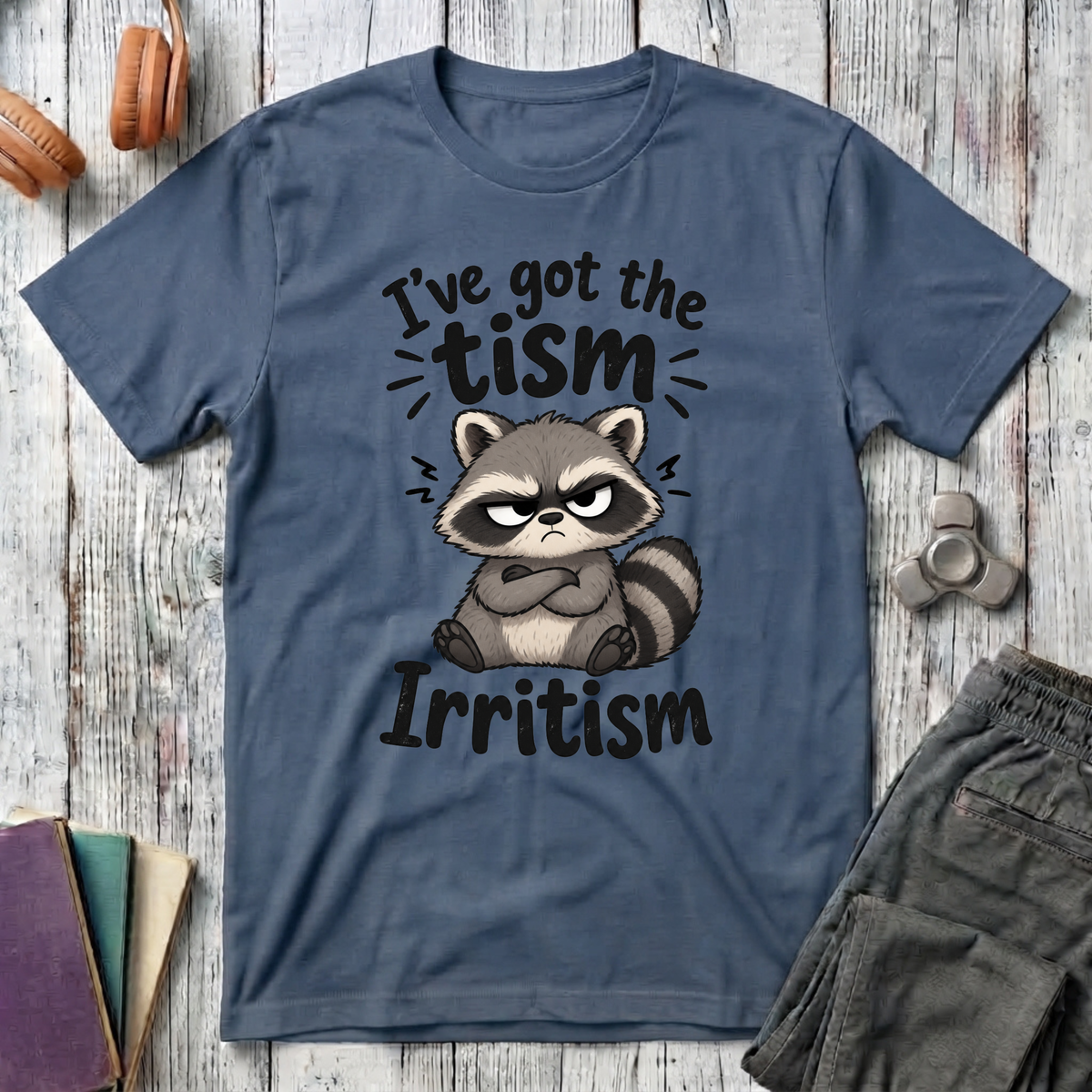 I've Got the Tism, Irritism T-Shirt
