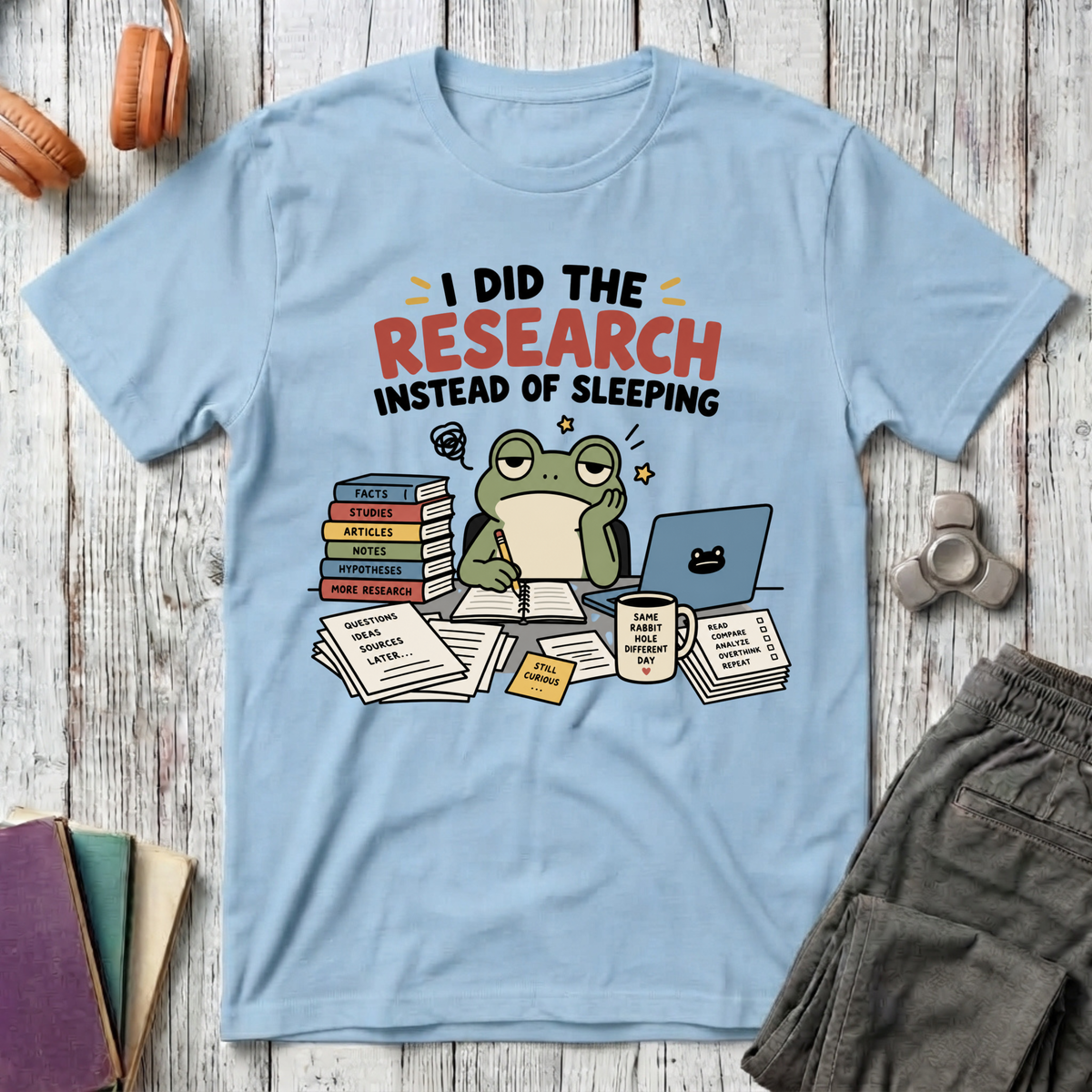I Did the Research Instead of Sleeping T-Shirt