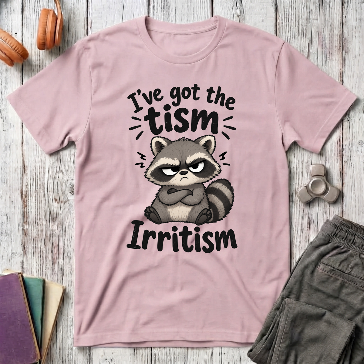 I've Got the Tism, Irritism T-Shirt