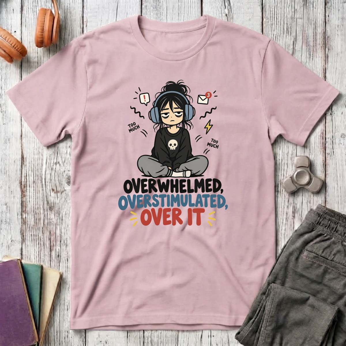 Overwhelmed, Overstimulated, Over It T-Shirt