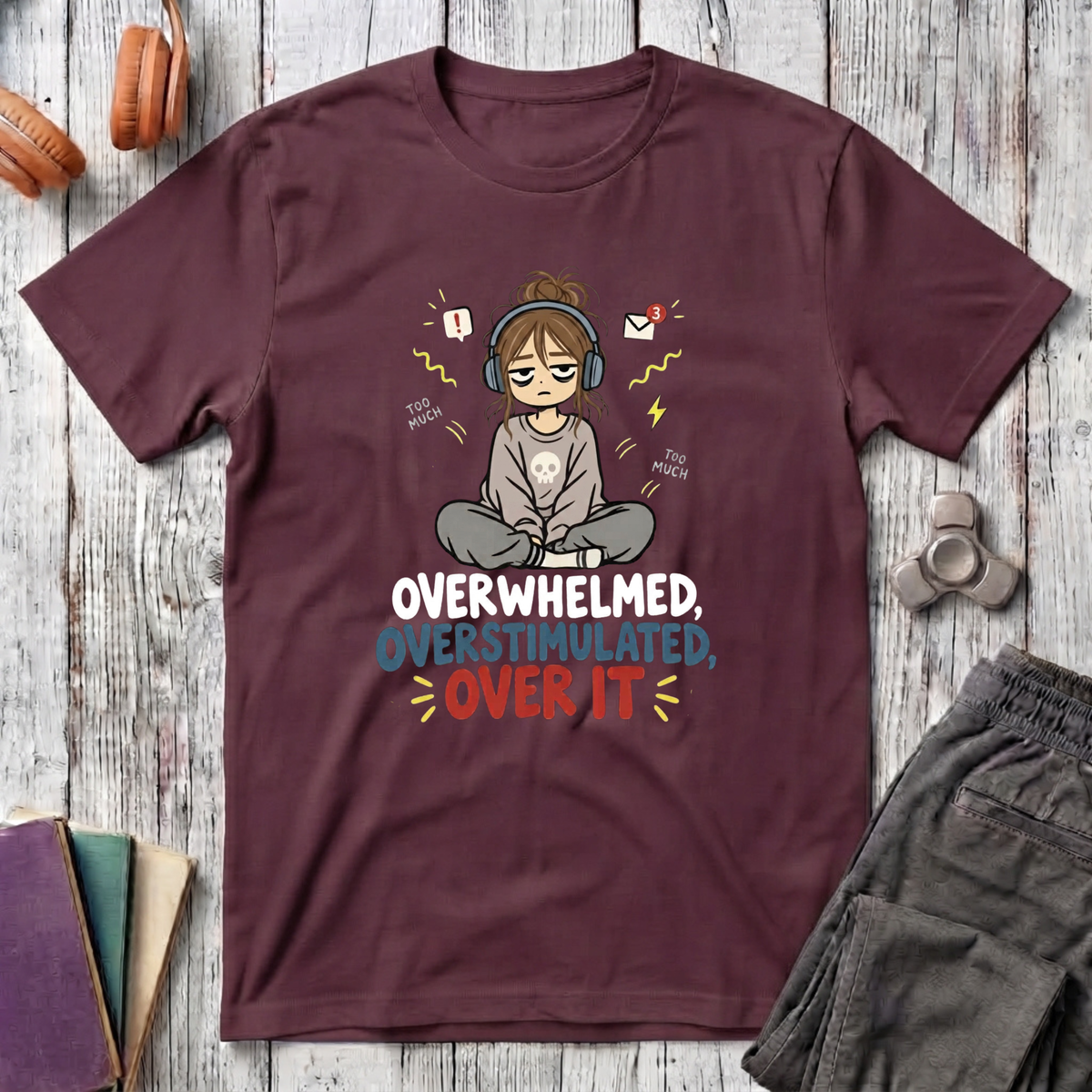 Overwhelmed, Overstimulated, Over It T-Shirt