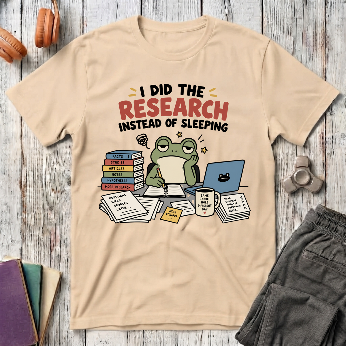 I Did the Research Instead of Sleeping T-Shirt