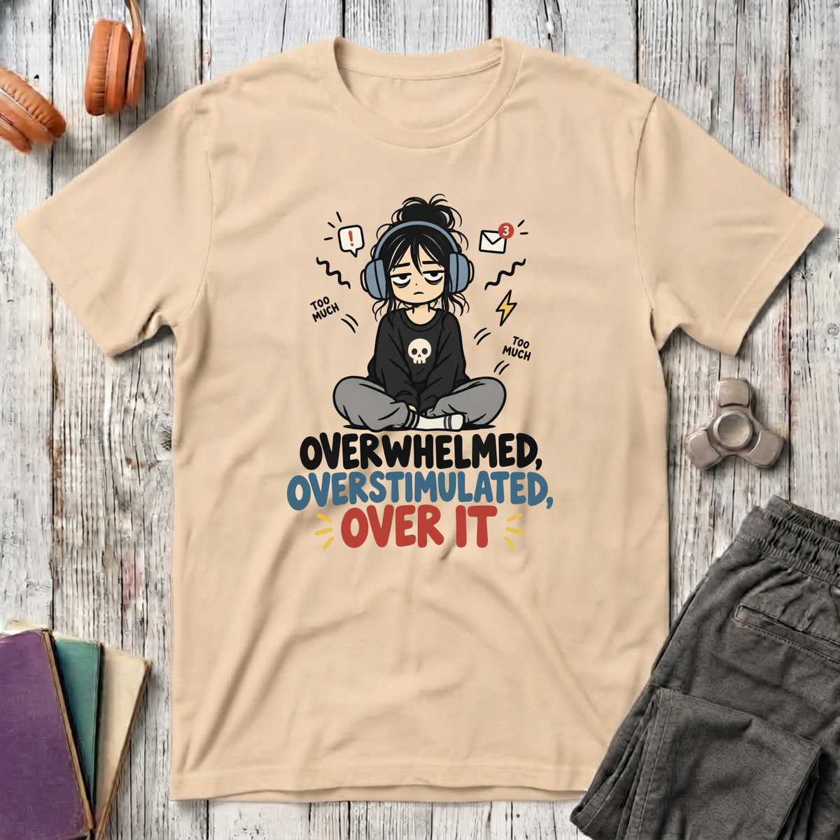 Overwhelmed, Overstimulated, Over It T-Shirt