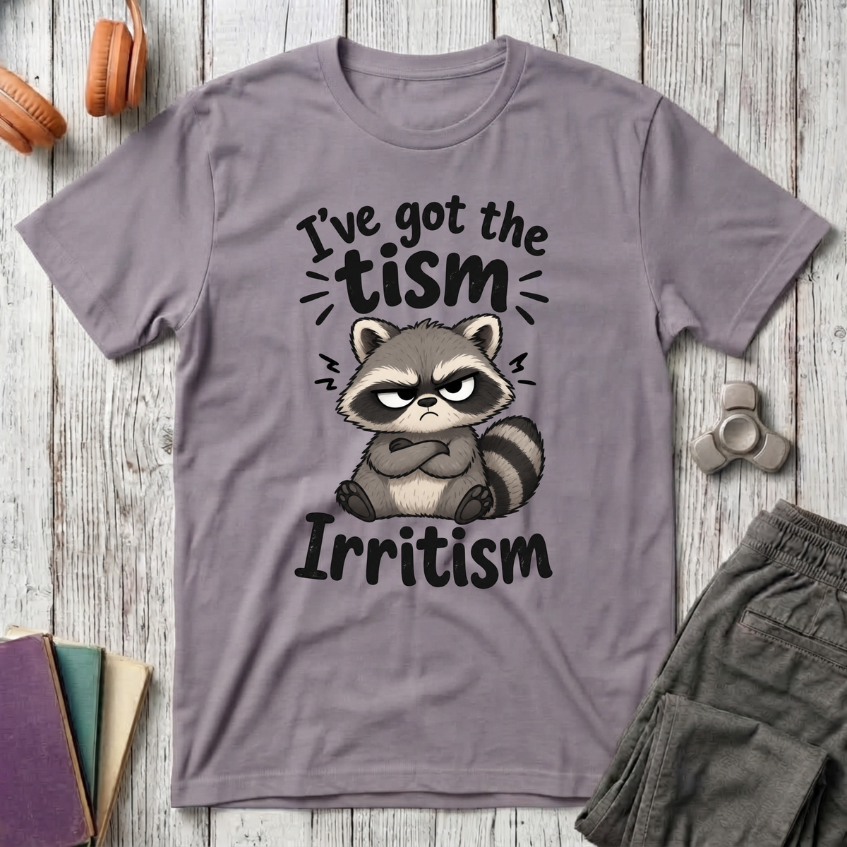 I've Got the Tism, Irritism T-Shirt