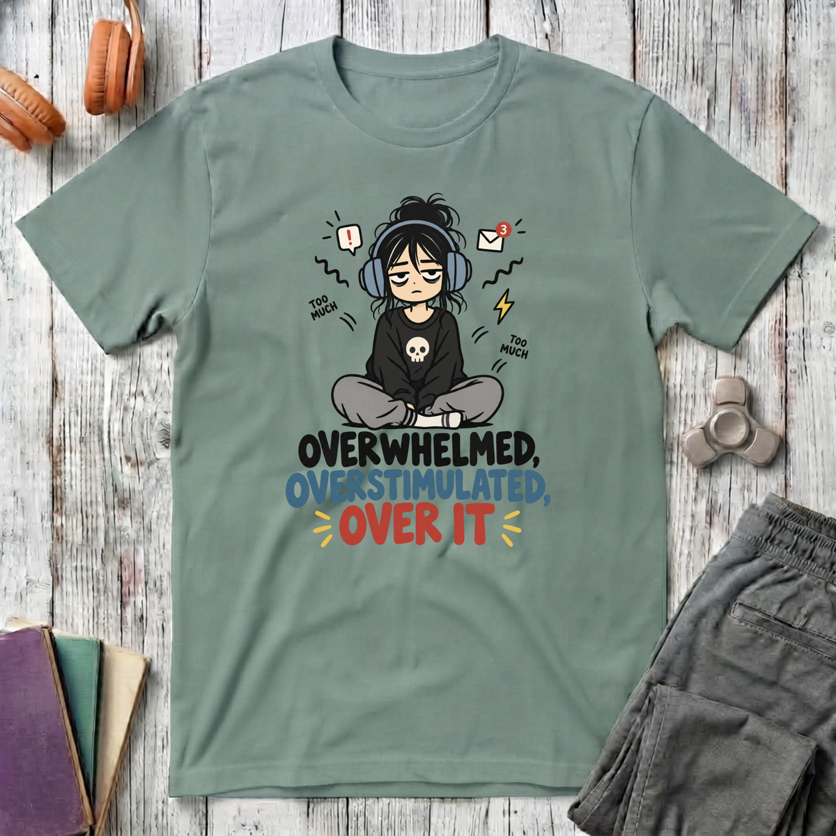 Overwhelmed, Overstimulated, Over It T-Shirt