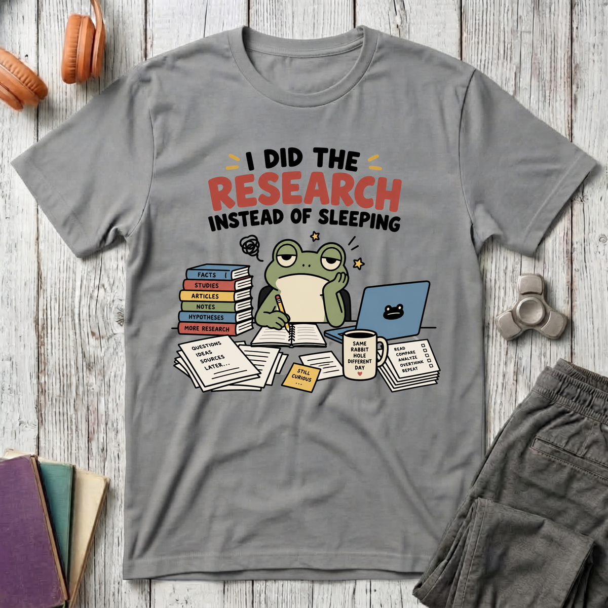I Did the Research Instead of Sleeping T-Shirt