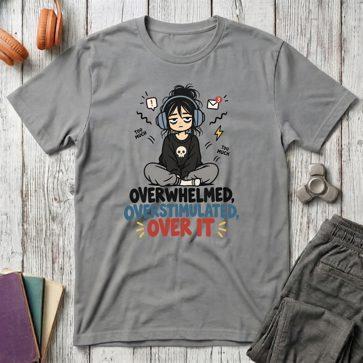 Overwhelmed, Overstimulated, Over It T-Shirt