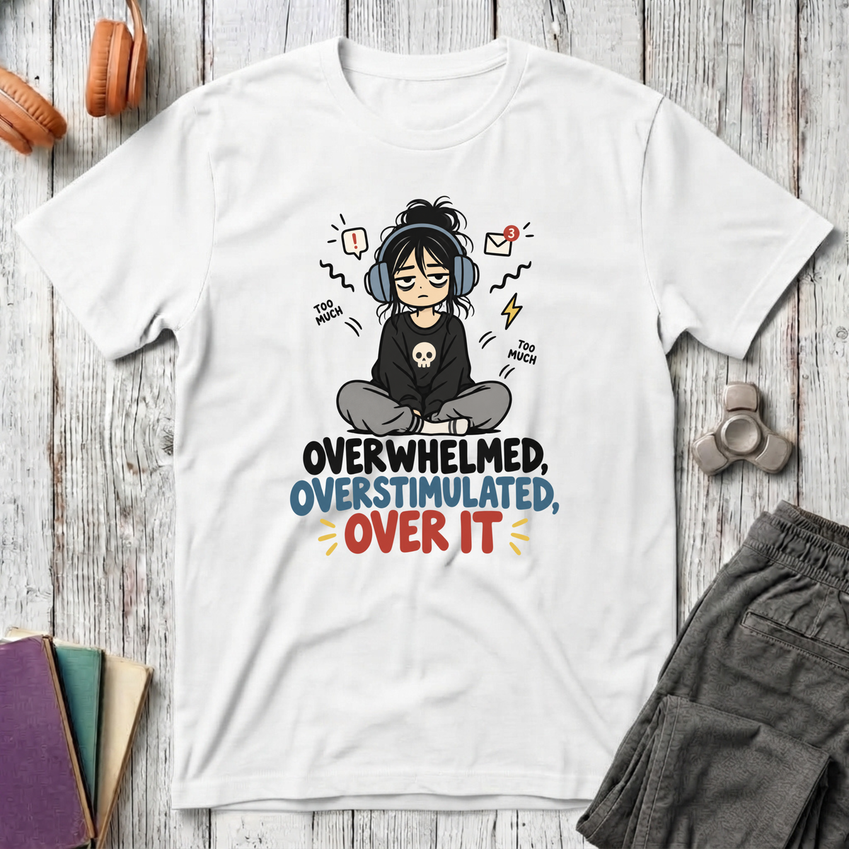 Overwhelmed, Overstimulated, Over It T-Shirt